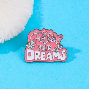 FOLLOW YOUR DREAMS Brooch